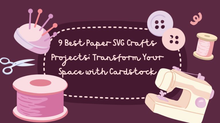 9 Best Paper SVG Crafts Projects: Transform Your Space with Cardstock