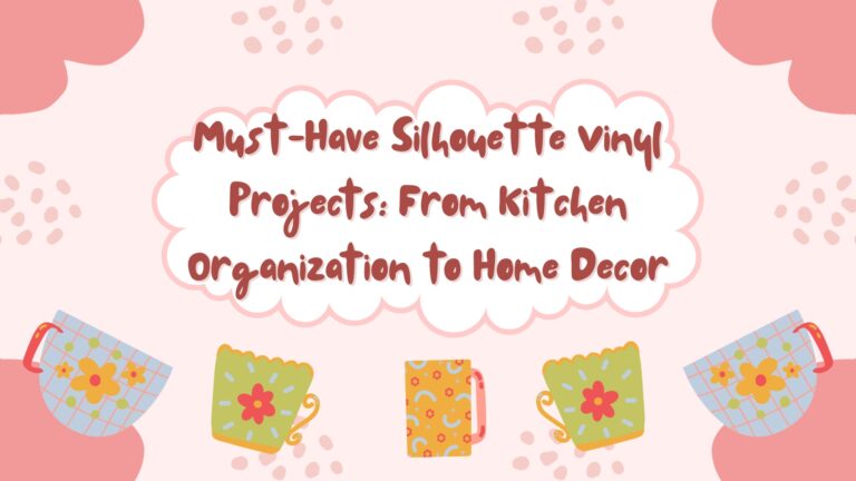 Must-Have Silhouette Vinyl Projects: From Kitchen Organization to Home Decor